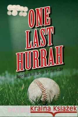 One Last Hurrah: Baseball will never be the same McLean, Patrick G. 9780615677262 One Last Hurrah