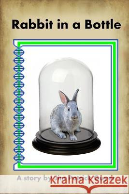 Rabbit in a Bottle Jim Patrick Guyer 9780615677491 Jim Patrick Guyer