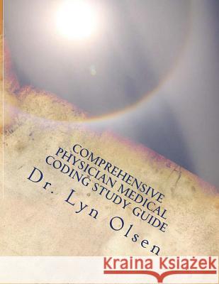 Comprehensive Physician Medical Coding Study Guide: National coding test preparation CCS-P and CPC Olsen, Rhit Ccs Cpc 9780615679006 Dr. Lyn Olsen