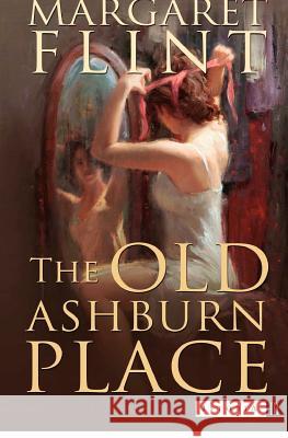 The Old Ashburn Place: Winner of the Dodd, Mead Pictorial Review prize for the best first novel of 1935 Barnacle, Sara Mitchell 9780615679129