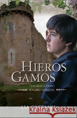 Hieros Gamos: (Sacred Union) A Confession Cacciari, Lia 9780615679969