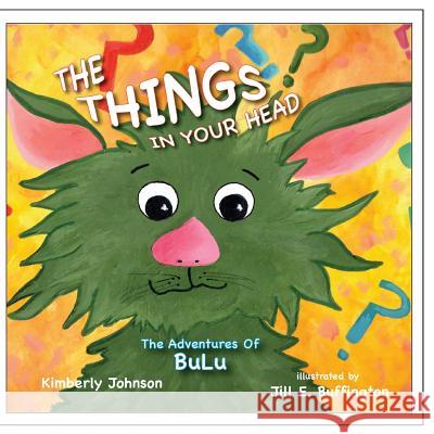 The Things In Your Head: Explore with BuLu Buffington, Jill 9780615680507