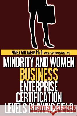 Minority and Women Business Enterprise Certification Levels Playing Field Dr Pamela Williamso MS Robin Billups 9780615680804 Social Marketing Firm