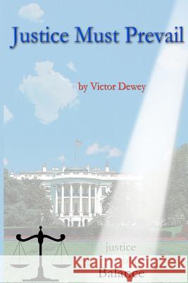 Justice Must Prevail Victor Dewey 9780615681146 Victor O. Dewey