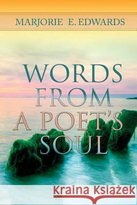 Words From A Poet's Soul Edwards, Marjorie Elaine 9780615681191