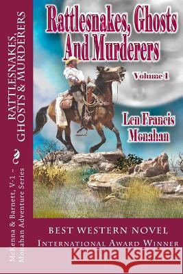 Rattlesnakes, Ghosts and Murderers: Volume 1: McKenna and Barnett Len Francis Monahan 9780615681658 Greta Fox