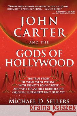 John Carter and the Gods of Hollywood: How the sci-fi classic flopped at the box office but continues to inspire fans and filmmakers Sellers, Michael D. 9780615682310