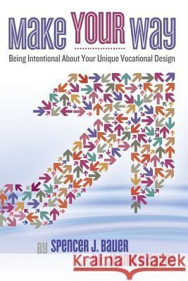 Make Your Way: Being Intentional about Your Unique Vocational Design Spencer Bauer Dr Jeanie Nishime 9780615682358 Make Your Way Resources