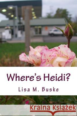 Where's Heidi?: One Sister's Journey Lisa M. Buske 9780615683607 Lisa M. Buske