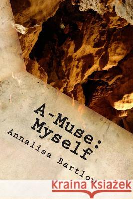 A-Muse: Myself Annalisa Bartlow 9780615683829