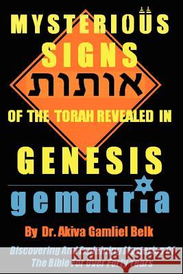 Mysterious Signs Of The Torah Revealed In GENESIS Belk, Akiva Gamliel 9780615685397 B'Nai Noach Torah Institute, LLC