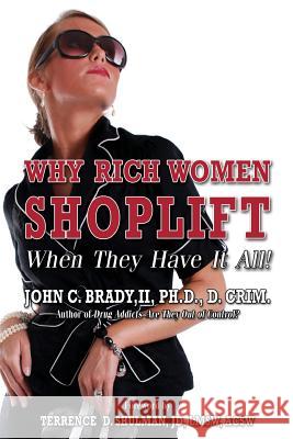 Why Rich Women Shoplift - When They Have It All! Phd D. Crim, John C. Brad 9780615686172