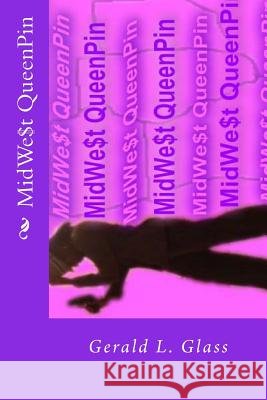 MidWest QueenPin Glass, Gerald Lewade 9780615687575 Gerald Gotti Productions & Publications