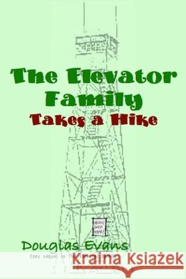 The Elevator Family Takes a Hike Douglas Evans 9780615687827