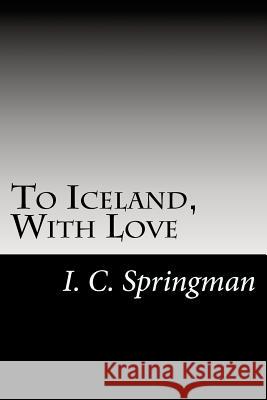 To Iceland, With Love Springman, I. C. 9780615688596