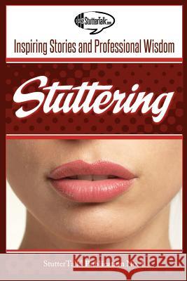 Stuttering: Inspiring Stories and Professional Wisdom Stuttertalk Publications Taro Alexander Joel Korte 9780615689524 Stuttertalk Publications