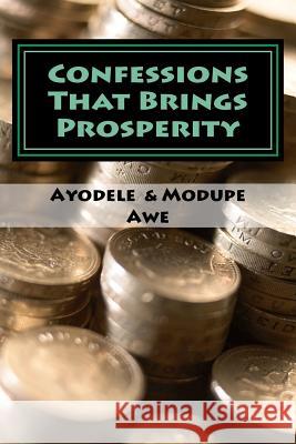 Confessions That Brings Prosperity Ayodele T. Awe Modupe O. Awe 9780615691428 Confessions That Brings Prosperity