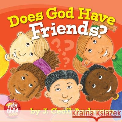 Does God Have Friends? J. Cecil Anderson J. Cecil Anderson 9780615692197