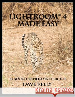 Lightroom 4(R) Made Easy Kelly, David E. 9780615692609 Dave Kelly