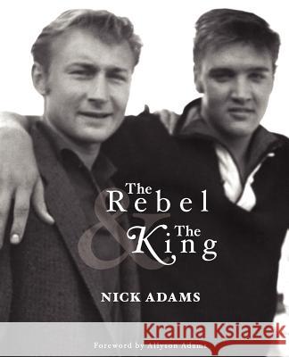The Rebel and the King Nick Adams Allyson Adams 9780615693101 Waterdancer Press
