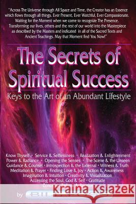 The Secrets of Spiritual Success: Keys to the Art of an Abundant Lifestyle Bill A. Foss 9780615693231