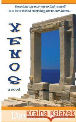 Xenos: A Romantic Novel of Travel and Self-Discovery in the Grecian Isles David a. Ross 9780615698366