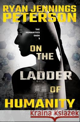 On the Ladder of Humanity Ryan Jennings Peterson 9780615699189 Ryan Jennings Peterson