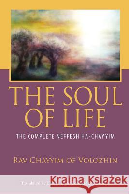 The Soul of Life: The Complete Neffesh Ha-chayyim Moskowitz, Eliezer Lipa (Leonard) 9780615699912