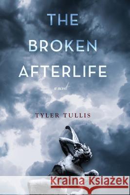 The Broken Afterlife Tyler Tullis 9780615700687