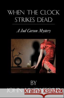 When the Clock Strikes Dead: a Jud Carson mystery Spafford, John M. 9780615700885 Blue Maple Publications