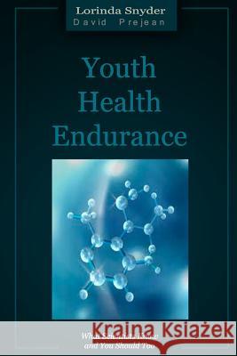 Youth Health Endurance: What Scientists Know and You Should Too Lorinda Snyder David Prejean 9780615701639 Prejean Publishing