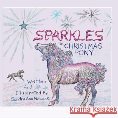 Sparkles the Christmas Pony Sandra Ann Nowicki Sandra Ann Nowicki 9780615704302 Sandra Ann Nowicki