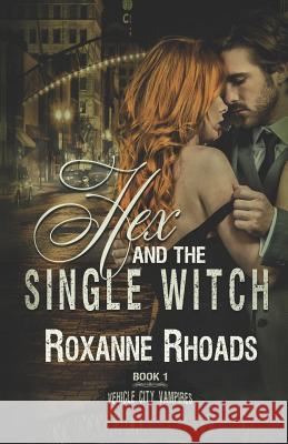 Hex and the Single Witch: Vehicle City Vampires Book One Roxanne Rhoads 9780615704456 Bewitching Books