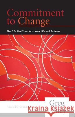 Commitment to Change: The 5 Cs That Transform Your Life and Business Carlberg, Linda 9780615705118 Gonatelle