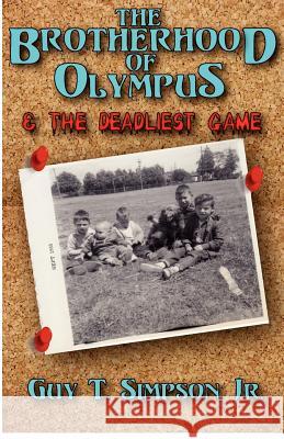 The Brotherhood of Olympus and the Deadliest Game Guy T. Simpso Guy T. Simpso 9780615707280 Mythic Publishing