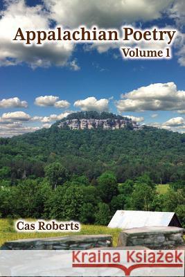 Appalachian Poetry Cas Roberts 9780615707471 Cas Roberts Publishing