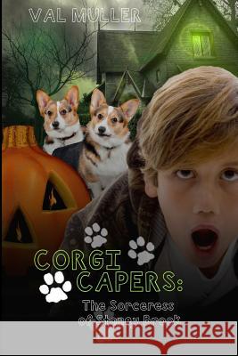 Corgi Capers: The Sorceress of Stoney Brook Val Muller 9780615707792