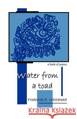 Water From A Toad Whitehead, Frederick E. 9780615708003 No Frills Buffalo