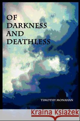 Of Darkness and Deathless Timothy Monahan 9780615708010 No Frills Buffalo