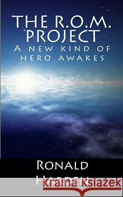 The R.O.M. Project: A new kind of hero awakes Harden, Ronald 9780615715889 Ronald Harden
