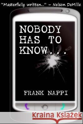 Nobody Has to Know Frank Nappi 9780615716121