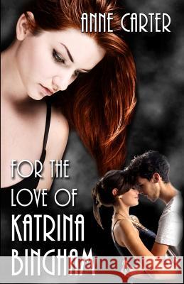 For the Love of Katrina Bingham Anne Carter 9780615716329