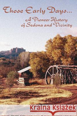 Those Early Days: A Pioneer History of Sedona and Vicinity Sedona Westerners MS Courtney Amato Mr William Levengood 9780615716497