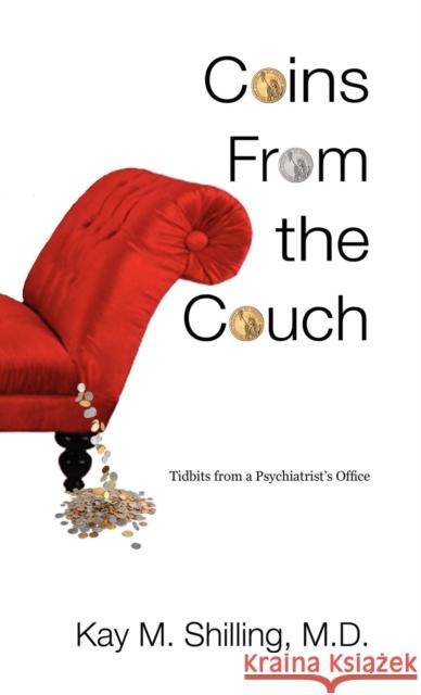 Coins from the Couch - Tidbits from a Psychiatrist's Office M Shilling Kay 9780615716527 Wright Manor LLC