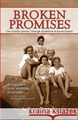 Broken Promises: One Family's Journey Through Alcoholism to Reconciliation Jane Bartels Tansy Howard Blumer 9780615716923 Jane Bartels
