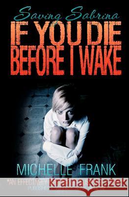 If You Die Before I Wake Michelle Frank 9780615718101 Wicked Moxie Press