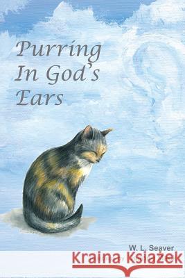 Purring in God's Ears W. L. Seaver Christian Editing Services Jeanne Mack 9780615718156