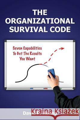 The Organizational Survival Code: Seven Capabilities To Get The Results You Want Hanna, David P. 9780615718514 Hanaoka Publishing