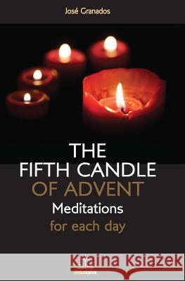 The fifth Candle of Advent: Meditations for each day Granados, Jose 9780615719054 Disciples' Books