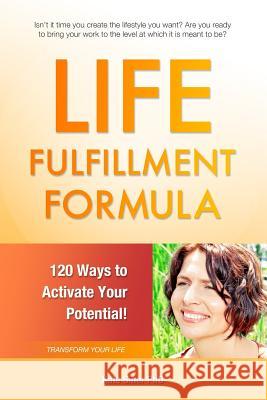 Life Fulfillment Formula: 120 Ways to Activate Your Potential Kate Sine 9780615721026